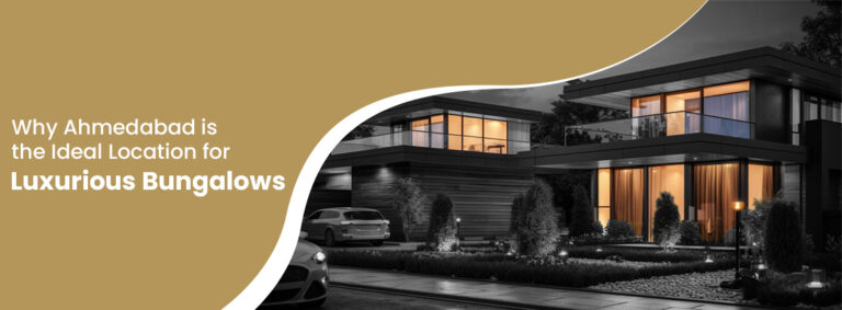 Why Ahmedabad is the Ideal Location for Luxurious Bungalows