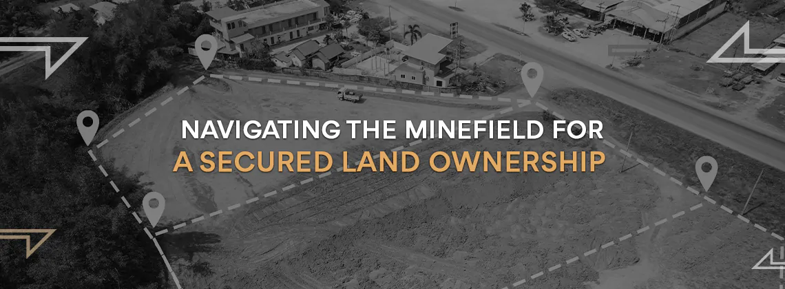 Navigating the minefield for a secured land ownership